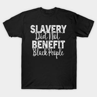 Slavery Did Not Benefit Black People T-Shirt